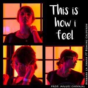 This is how i feel (feat. Roming Calderon)