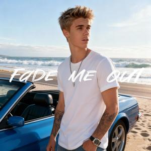Fade Me Out