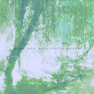 what are u thinking about