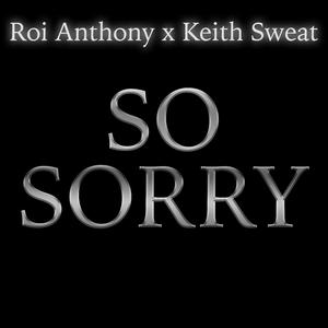 SO SORRY (feat. ROI CHIP ANTHONY & KEITH SWEAT)