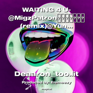 WAITING 4 U- @MigzPatron (remix)@YunZOe (remix)