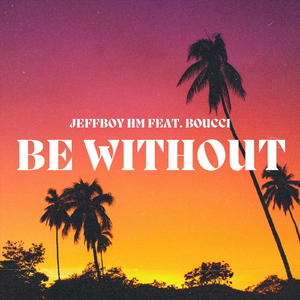 Be Without (feat. Boucci)