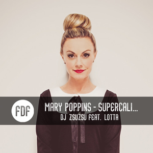 Mary Poppins - Supercali... (DJ ZsuZsu feat. Lotta)