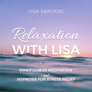 Relaxation with Lisa: Mindfulness Meditation and Hypnosis for Stress Relief
