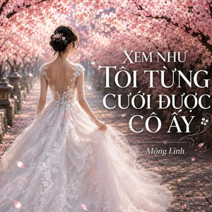 Xem Như Tôi Từng Cưới Được Cô Ấy
