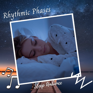 Sleep Ambience: Rhythmic Phases - 2 Hours
