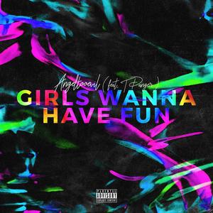 Girls Wanna Have Fun (feat. T Danger)