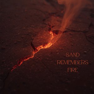 Sand Remembers Fire