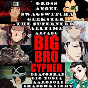Big brother cypher (feat. Gross Angel, DEACONRAP, SwagSwitcha, ShadowKnight Music, Big Xodia, Alltime Arcade, Geekster the Supernerd & Big Olibeats)