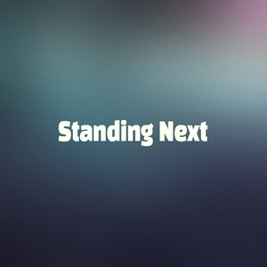 Standing Next