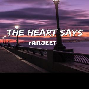 THE HEART SAYS