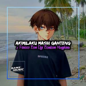 DJ AKIMILAKU MASIH GANTENG x PANSOS DIGI BOMBOM - MENGKANE LURRR!!