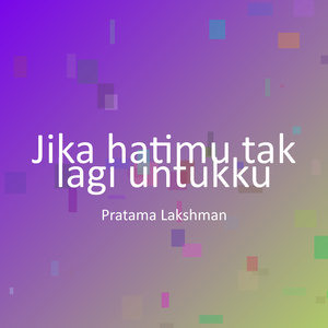 Jika hatimu tak lagi untukku