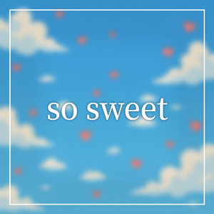 so sweet