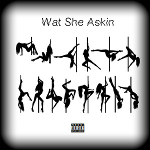 WSA (Wat She Askin)