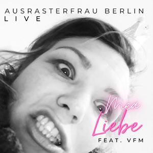 Ausrasterfrau Berlin (feat. VFM) (Live)