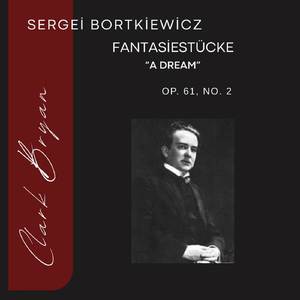 Sergei Bortkiewicz: Fantasiestücke Op. 61, No. 2 "A Dream"