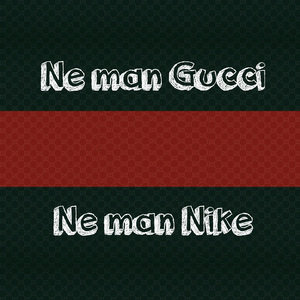 Ne man gucci, ne man nike
