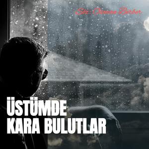 ÜSTÜMDE KARA BULUTLAR