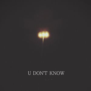 U DON'T KNOW