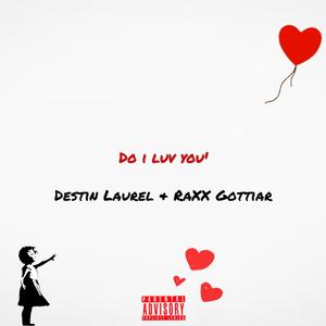 do i luv you' (feat. Destin Laurel)