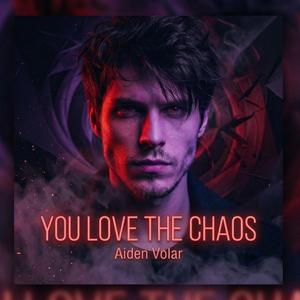 YOU LOVE THE CHAOS
