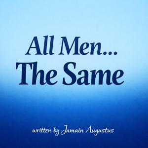 ALL MEN...THE SAME