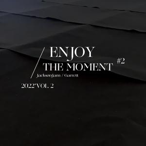 Enjoy the moment