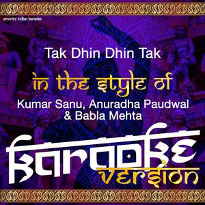 Tak Dhin Dhin Tak (In the Style of Kumar Sanu, Anuradha Paudwal & Babla Mehta) [Karaoke Version]