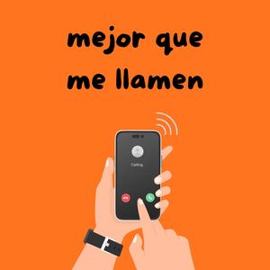 mejor que me llamen