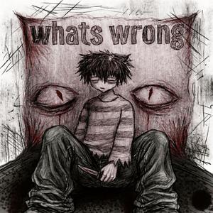 whats wrong