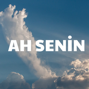Ah Senin İçin