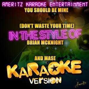 You Should Be Mine (Don't Waste Your Time) [In the Style of Brian Mcknight Featuring Mase] [Karaoke Version]