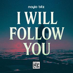 I will follow you