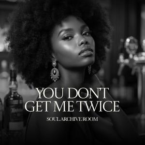 You Don't Get Me Twice (feat. Xyra)