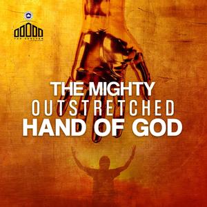 THE MIGHTY OUTSTRETCHED HAND OF GOD (PART 1)
