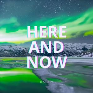 Here and now