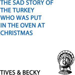 The Sad Story of the Turkey who was Put in the Oven at Christmas
