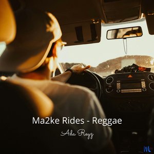 Ma2ke Rides (Reggae Version)