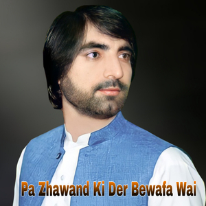 Pa Zhawand Ki Der Bewafa Wai