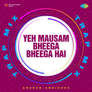 Yeh Mausam Bheega Bheega Hai - Trap Mix