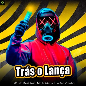 Trás o Lança (feat. Mc Loirinha LJ & Mc Vitinho ZS)