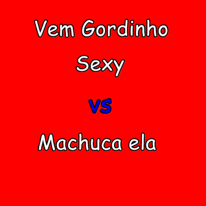 Vem Gordinho Sexy Vs Machuca Ela