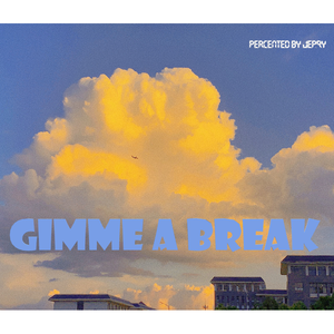 Gimme~A~Break (Prod. by SAXON)