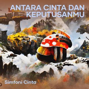 Antara Cinta Dan Keputusanmu