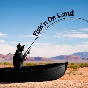 Fish'n on Land