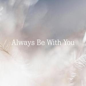 Always be with you