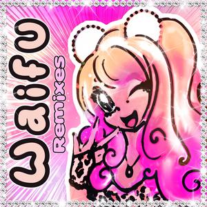 Waifu (Fizzylazer Remix)