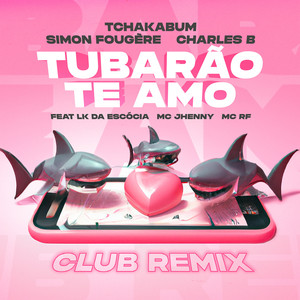 Tubarão Te Amo (Club Remix)