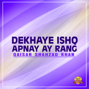 Dekhaye Ishq Apnay Ay Rang